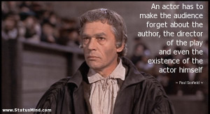 ... existence of the actor himself - Paul Scofield Quotes - StatusMind.com