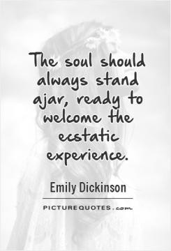 The soul should always stand ajar, ready to welcome the ecstatic ...