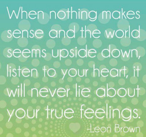 When nothing makes sense and the world seems upside down, listen to ...