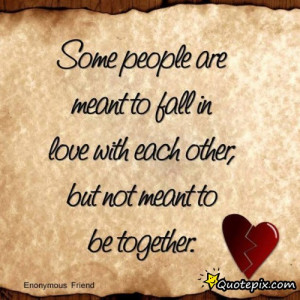 Some People Are Meant To Fall In Love With Each Other, But Not Meant ...