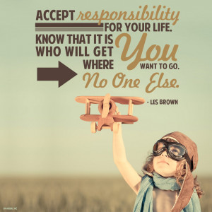 Quote - Accept Responsibility for Your Life by rabidbribri