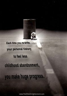 you re-write your personal history to feel less childhood abandonment ...