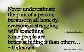 never underestimate the pain of a person