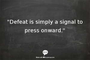 defeat-is-simply-a-signal-to-press-onward