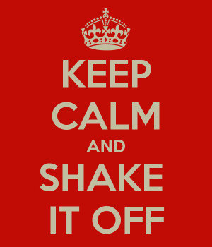 KEEP CALM AND SHAKE IT OFF