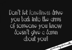 Don't let loneliness drive you back into the arms of someone you know