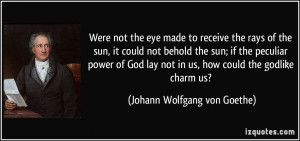 the sun, it could not behold the sun; if the peculiar power of God lay ...