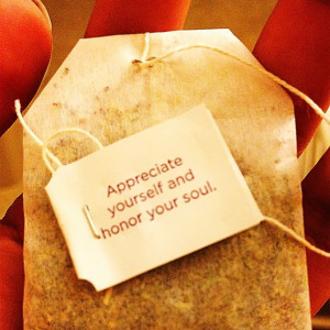 Appreciate yourself and honor your soul.
