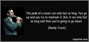 The peak of a career can only last so long. You go up and you try to ...