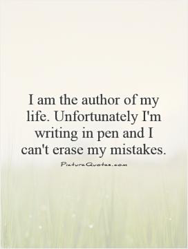 am the author of my life. Unfortunately I'm writing in pen and I can ...