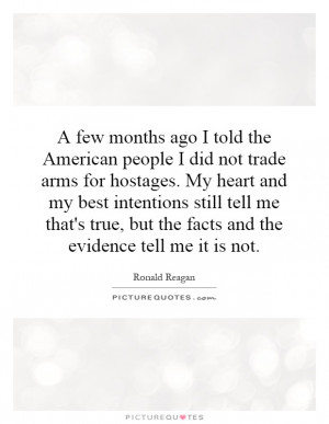 the American people I did not trade arms for hostages. My heart and my ...