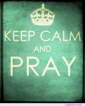 Religious quote encouraging you to keep calm and pray!