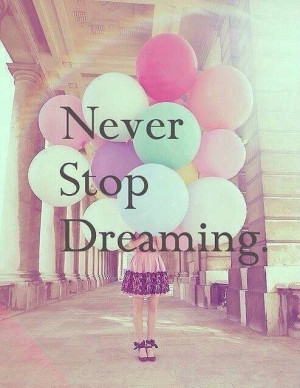 ... Disney has taught me and I think no one should stop dreaming ! Ever