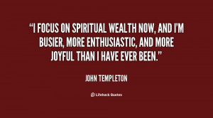 focus on spiritual wealth now, and I'm busier, more enthusiastic ...