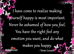 Have Come To Realize Making Yourself Happy Is Most Important.