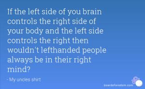 ... right then wouldn't lefthanded people always be in their right mind