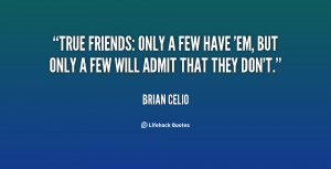 quote-Brian-Celio-true-friends-only-a-few-have-em-70018.png
