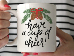 Have a Cup Of Cheer Coffee Mug ($18): Adorable hand-lettered ...