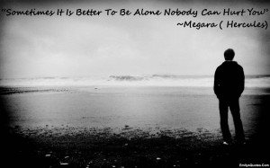 Alone Quotes And Sayings Alone nobody can hurt you.