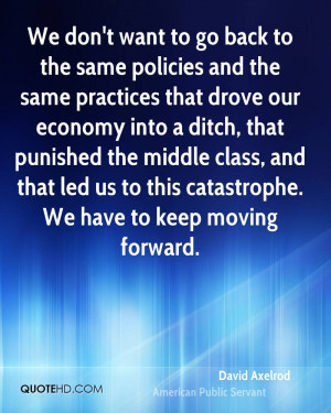 We don't want to go back to the same policies and the same practices ...