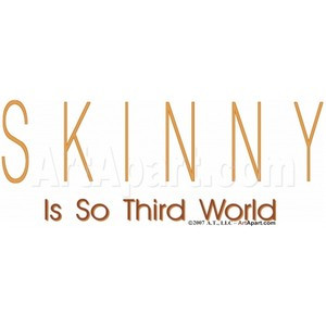 ... Is So Third World - Sayings and Quotes - Skinny Is So Third World