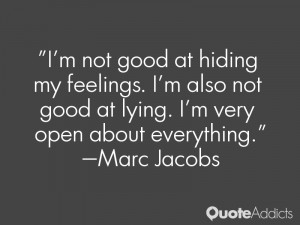 not good at hiding my feelings. I'm also not good at lying. I'm ...