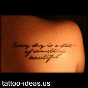 Every day is a start of something beautiful | #tattoo #quote