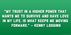... love in my life, is what keeps me moving forward.” – Kenny Loggins