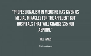 quote Bill James professionalism in medicine has given us medial ...