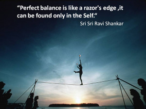 Perfect Balance Is Like A Razor’s Edge, It Can Be Found Only In The ...