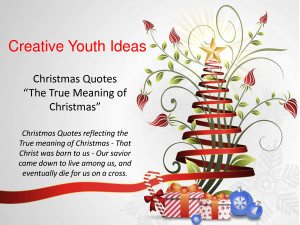 Christmas Quotes - The true meaning of Christmas by sappken