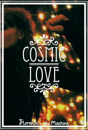 Never Let Me Go Florence And The Machine. Cosmic Love Quotes. View ...