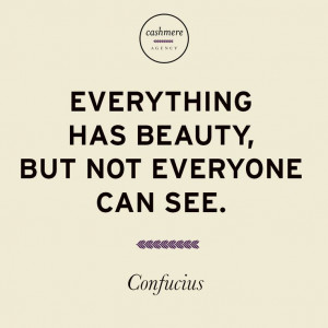 Everything has beauty, but not everyone can see. - Confucius #Quotes # ...