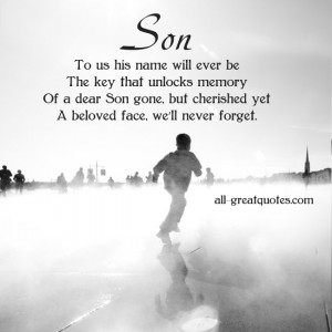 ... dear Son gone, but cherished yet, a beloved face, we’ll never forget