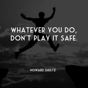 Whatever you do, don't play it safe. #life #quotes