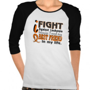 Need My Best Friend Leukemia T Shirts