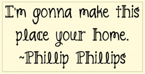 Phillip Phillips quote about HOME