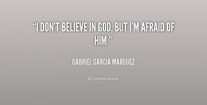 quote-Gabriel-Garcia-Marquez-i-dont-believe-in-god-but-im-1-170504.png