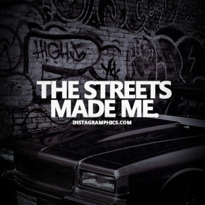 The Streets Made Me Quote Graphic