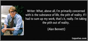 Writer: What, above all, I'm primarily concerned with is the substance ...