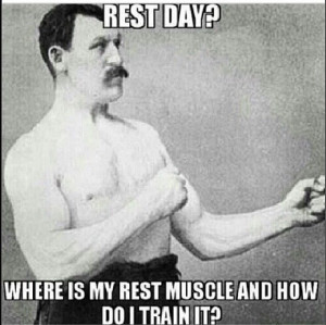 Bodybuilding. Funny quote. What's a rest day?
