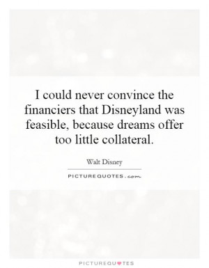 ... feasible, because dreams offer too little collateral Picture Quote #1