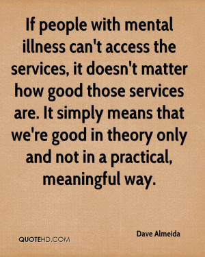 If people with mental illness can't access the services, it doesn't ...