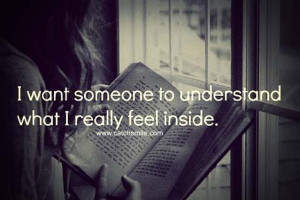 Want Someone to Understand what i really feel inside