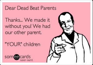 this one is dedicated to all the dead beat parents