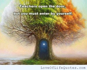 Teachers open the door, but you must enter by yourself.
