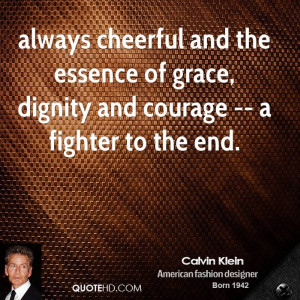 ... and the essence of grace, dignity and courage -- a fighter to the end