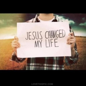 Jesus changed my life quotes outdoors jesus life sign truth faith