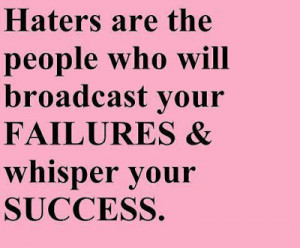 Mean Quotes To Haters Haters are the people who will