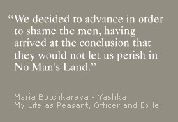 ... .' -- Maria Botchkareva-Yashka, My Life as Peasant, Officer and Exile